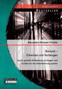 Burnout - Erkennen und Vorbeugen: Durch gezielte Entlastung vorbeugen und Kosten für die Unternehmung sparen