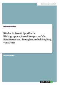 Kinder in Armut. Spezifische Risikogruppen, Auswirkungen auf die Betroffenen und Strategien zur Bekampfung von Armut