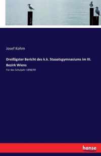 Dreissigster Bericht des k.k. Staaatsgymnasiums im III. Bezirk Wiens