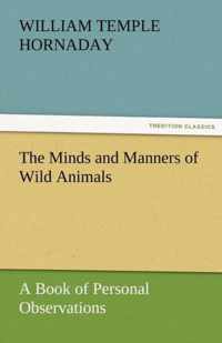 The Minds and Manners of Wild Animals a Book of Personal Observations