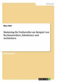 Marketing fur Freiberufler am Beispiel von Rechtsanwalten, Zahnarzten und Architekten