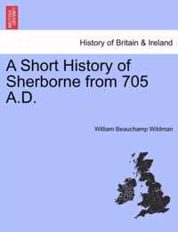 A Short History of Sherborne from 705 A.D.