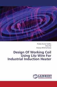 Design Of Working Coil Using Litz Wire For Industrial Induction Heater