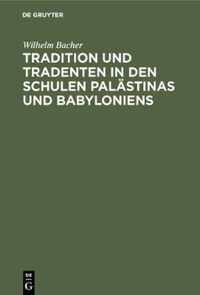 Tradition und Tradenten in den Schulen Palastinas und Babyloniens
