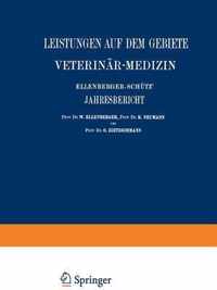 Ellenberger-schütz Jahresbericht Über Die Leistungen Auf Dem Gebiete Der Veterinär-medizin