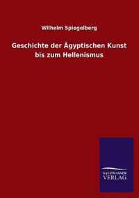 Geschichte der AEgyptischen Kunst bis zum Hellenismus