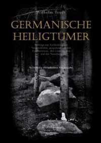 Germanische Heiligtumer. Beitrage zur Aufdeckung der Vorgeschichte, ausgehend von den Externsteinen, den Lippequellen und der Teutoburg