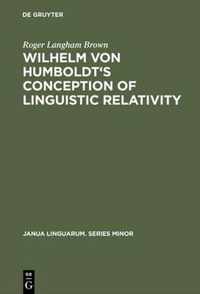 Wilhelm Von Humboldt's Conception of Linguistic Relativity