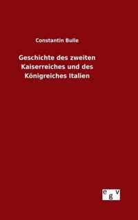 Geschichte des zweiten Kaiserreiches und des Koenigreiches Italien