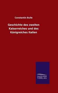 Geschichte des zweiten Kaiserreiches und des Koenigreiches Italien