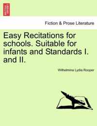 Easy Recitations for Schools. Suitable for Infants and Standards I. and II.