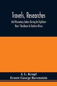 Travels, Researches, And Missionary Labors During An Eighteen Years' Residence In Eastern Africa