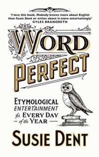 Word Perfect: Etymological Entertainment for Every Day of the Year