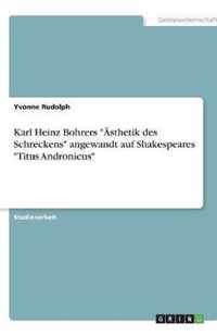 Karl Heinz Bohrers  AEsthetik des Schreckens  angewandt auf Shakespeares  Titus Andronicus