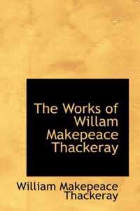 The Works of Willam Makepeace Thackeray