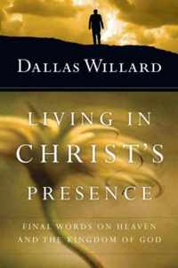 Living in Christ's Presence Final Words on Heaven and the Kingdom of God