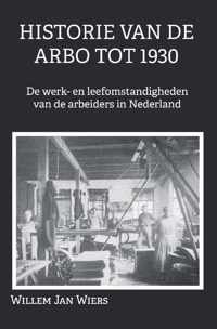 Historie van de Arbo tot 1930 de werk- en leefomstandigheden van de arbeiders in Nederland