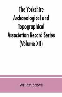 The Yorkshire Archaeological and Topographical Association Record Series (Volume XII) For the Year of 1891