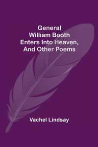 General William Booth Enters into Heaven, and Other Poems