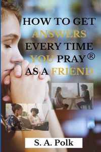 How to Get Answers Every Time You Pray... As a Friend