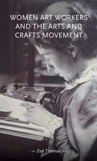 Women Art Workers and the Arts and Crafts Movement