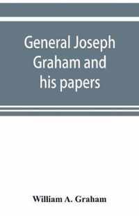 General Joseph Graham and his papers on North Carolina Revolutionary history; with appendix