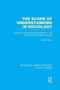 The Scope of Understanding in Sociology (RLE Social Theory)