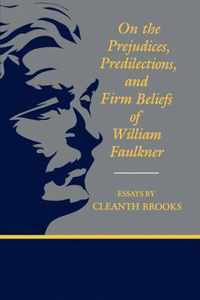 On The Prejudices, Predilections, and Firm Beliefs of William Faulkner