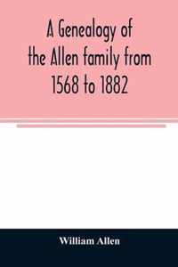 A genealogy of the Allen family from 1568 to 1882
