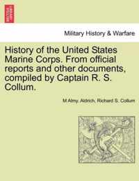 History of the United States Marine Corps. from Official Reports and Other Documents, Compiled by Captain R. S. Collum.