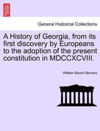 A History of Georgia, from its first discovery by Europeans to the adoption of the present constitution in MDCCXCVIII.