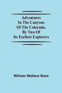 Adventures in the Canyons of the Colorado, by Two of Its Earliest Explorers