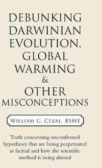 Debunking Darwinian Evolution, Global Warming & Other Misconceptions