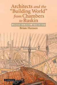 Architects and the 'Building World' from Chambers to Ruskin