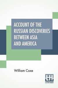 Account Of The Russian Discoveries Between Asia And America. To Which Are Added, The Conquest Of Siberia, And The History Of The Transactions And Commerce Between Russia And China.