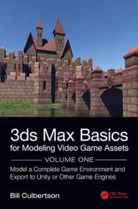 3ds Max Basics for Modeling Video Game Assets: Volume 1