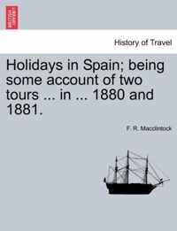 Holidays in Spain; Being Some Account of Two Tours ... in ... 1880 and 1881.