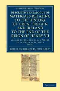 Descriptive Catalogue of Materials Relating to the History of Great Britain and Ireland to the End of the Reign of Henry VII