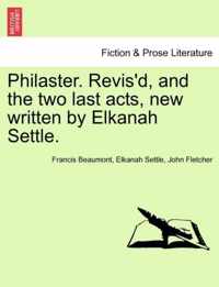 Philaster. Revis'd, and the Two Last Acts, New Written by Elkanah Settle.