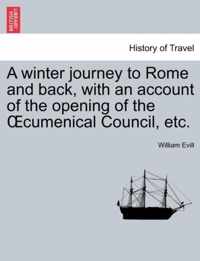 A Winter Journey to Rome and Back, with an Account of the Opening of the Oecumenical Council, Etc.