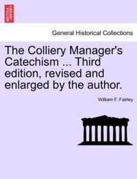 The Colliery Manager's Catechism ... Third Edition, Revised and Enlarged by the Author.