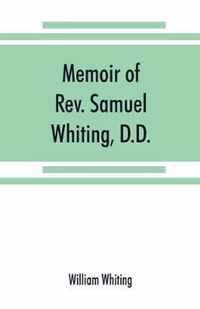 Memoir of Rev. Samuel Whiting, D.D., and of his wife, Elizabeth St. John, with references to some of their English ancestors and American descendants