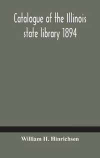 Catalogue of the Illinois state library 1894