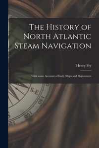 The History of North Atlantic Steam Navigation [microform]