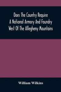 Does The Country Require A National Armory And Foundry West Of The Allegheny Mountains; If It Does, Where Should They Be Located?