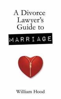 A Divorce Lawyer's Guide to Marriage