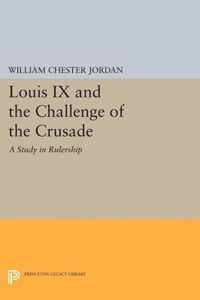 Louis IX and the Challenge of the Crusade - A Study in Rulership