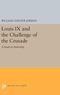 Louis IX and the Challenge of the Crusade - A Study in Rulership