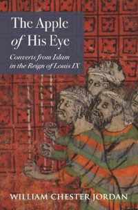 The Apple of His Eye  Converts from Islam in the Reign of Louis IX