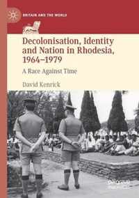 Decolonisation, Identity and Nation in Rhodesia, 1964-1979